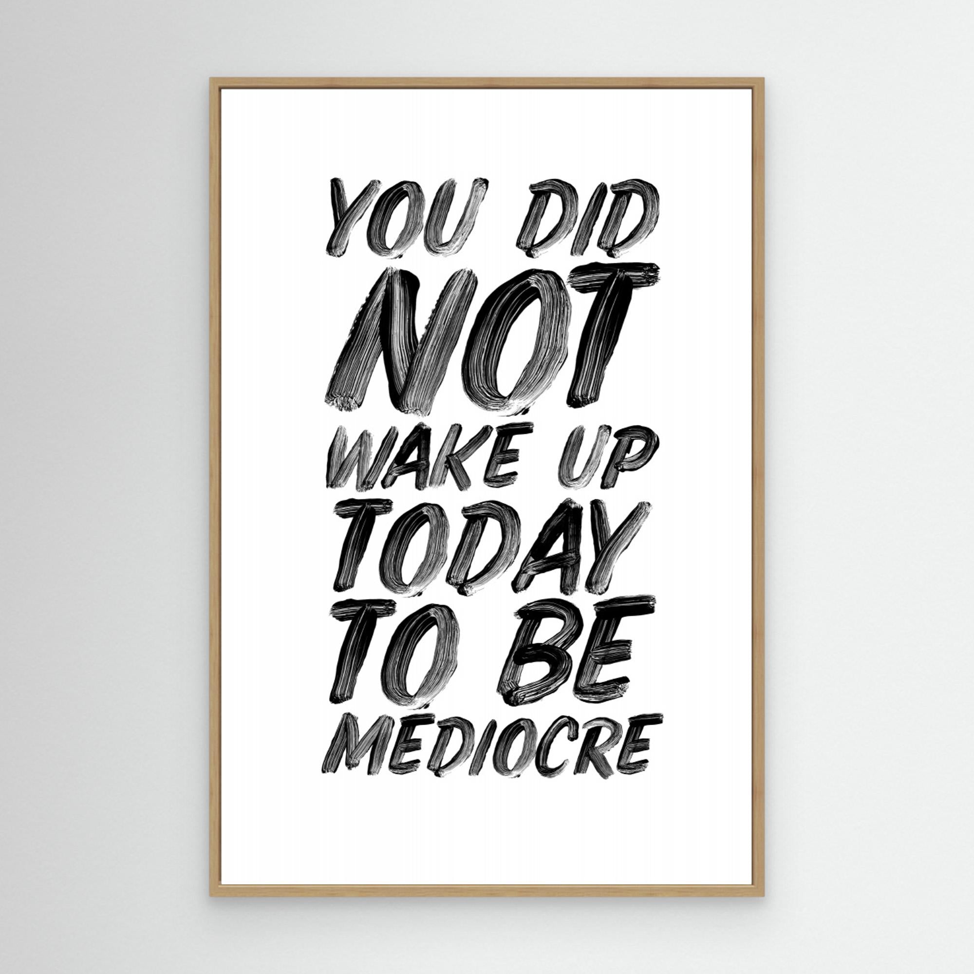 You Did Not Wake Up Today To Be Mediocre by Brett Wilson Canvas