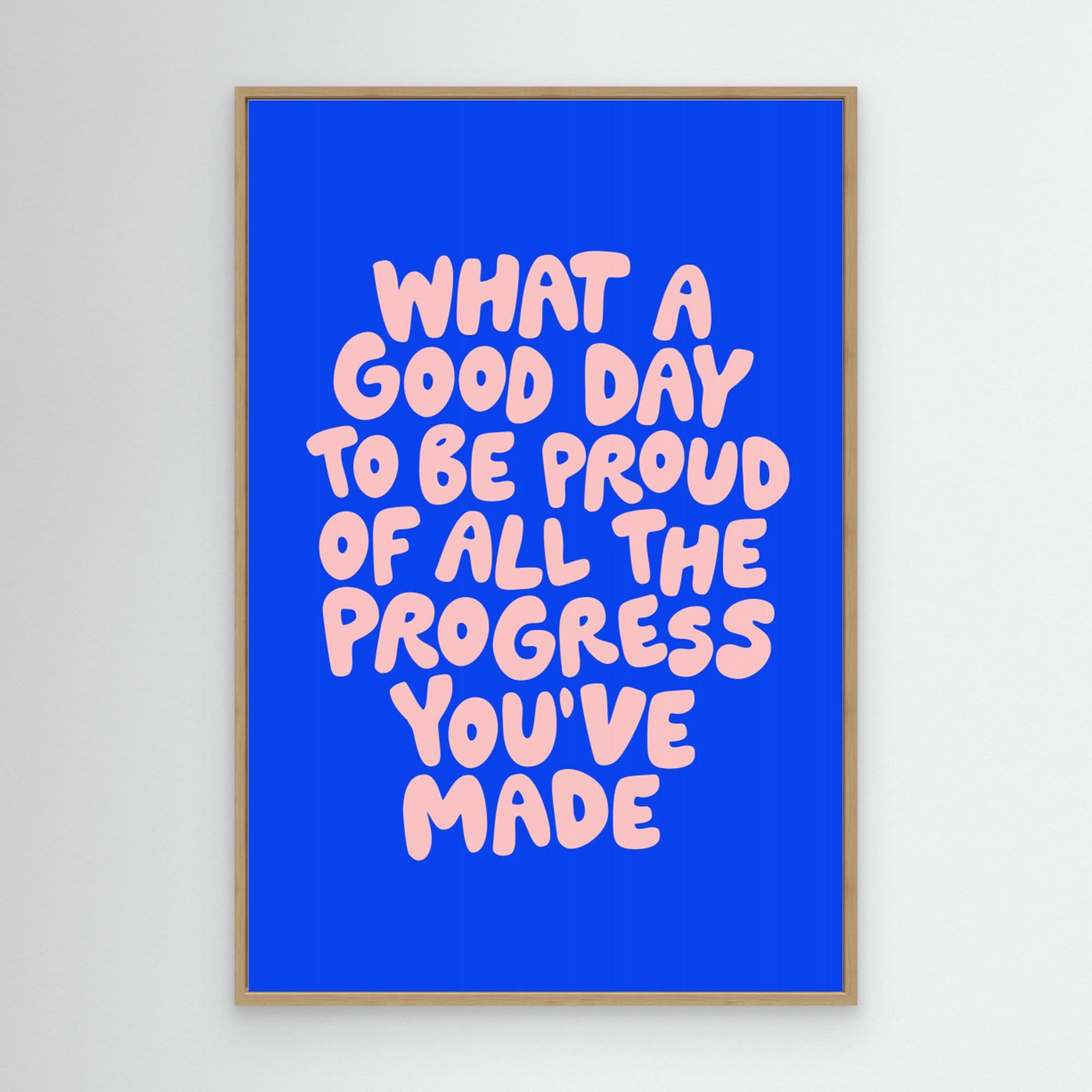 What a Good Day To Be Proud of All the Progress You've Made it by Brett Wilson Canvas