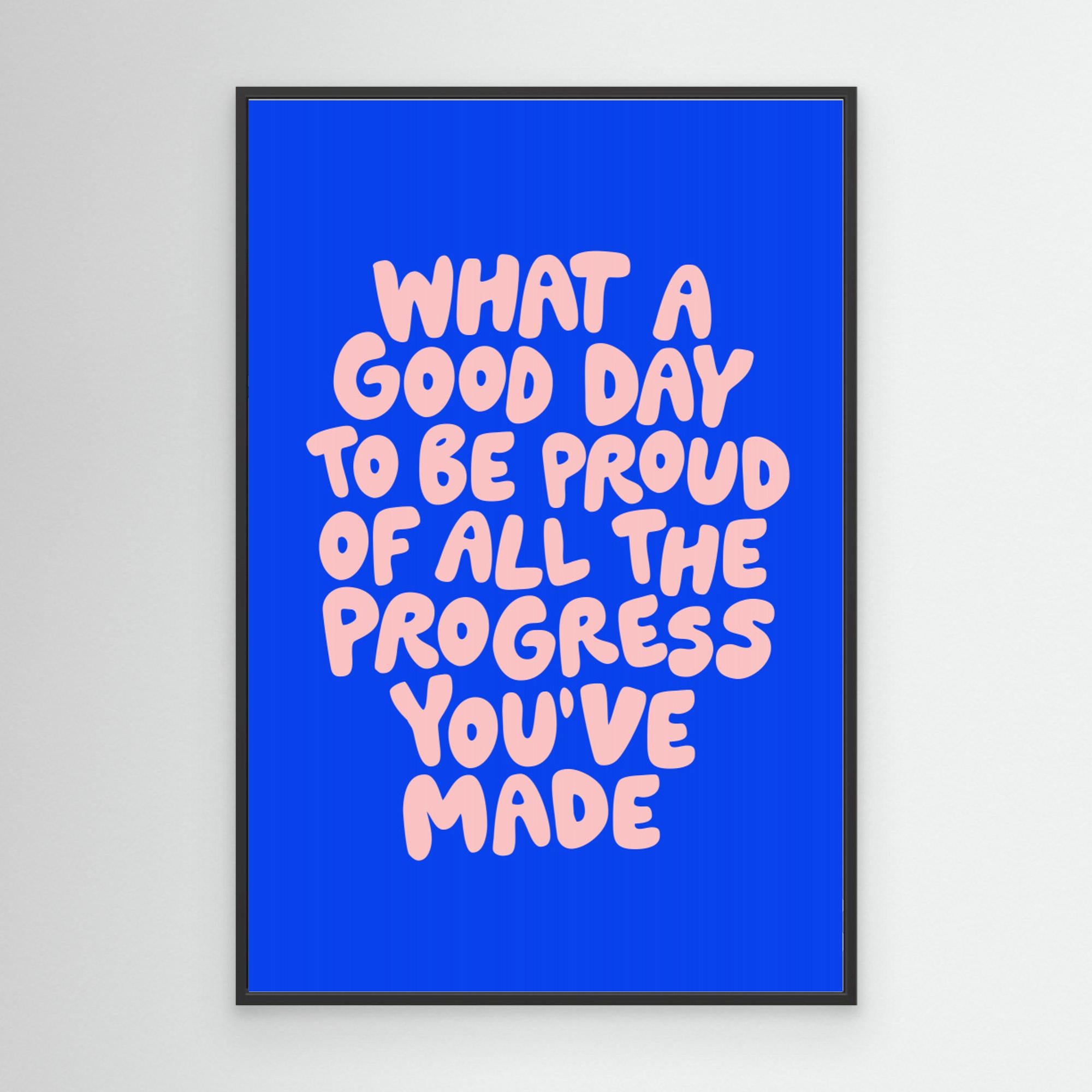 What a Good Day To Be Proud of All the Progress You've Made it by Brett Wilson Canvas
