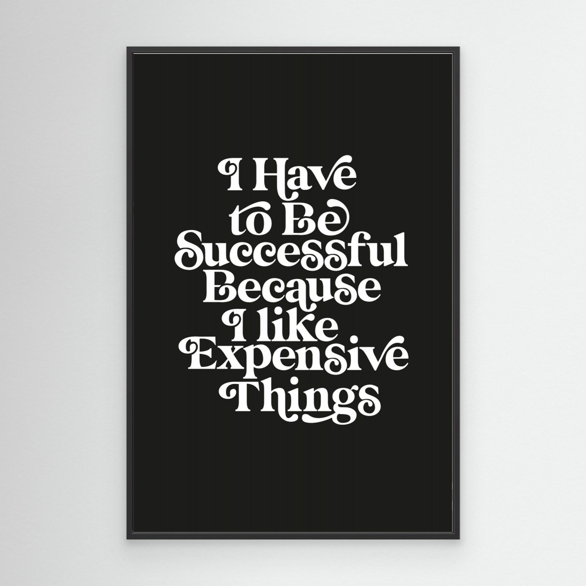 I Have To Be Successful Because I Like Expensive Things 000000 by Brett Wilson Canvas