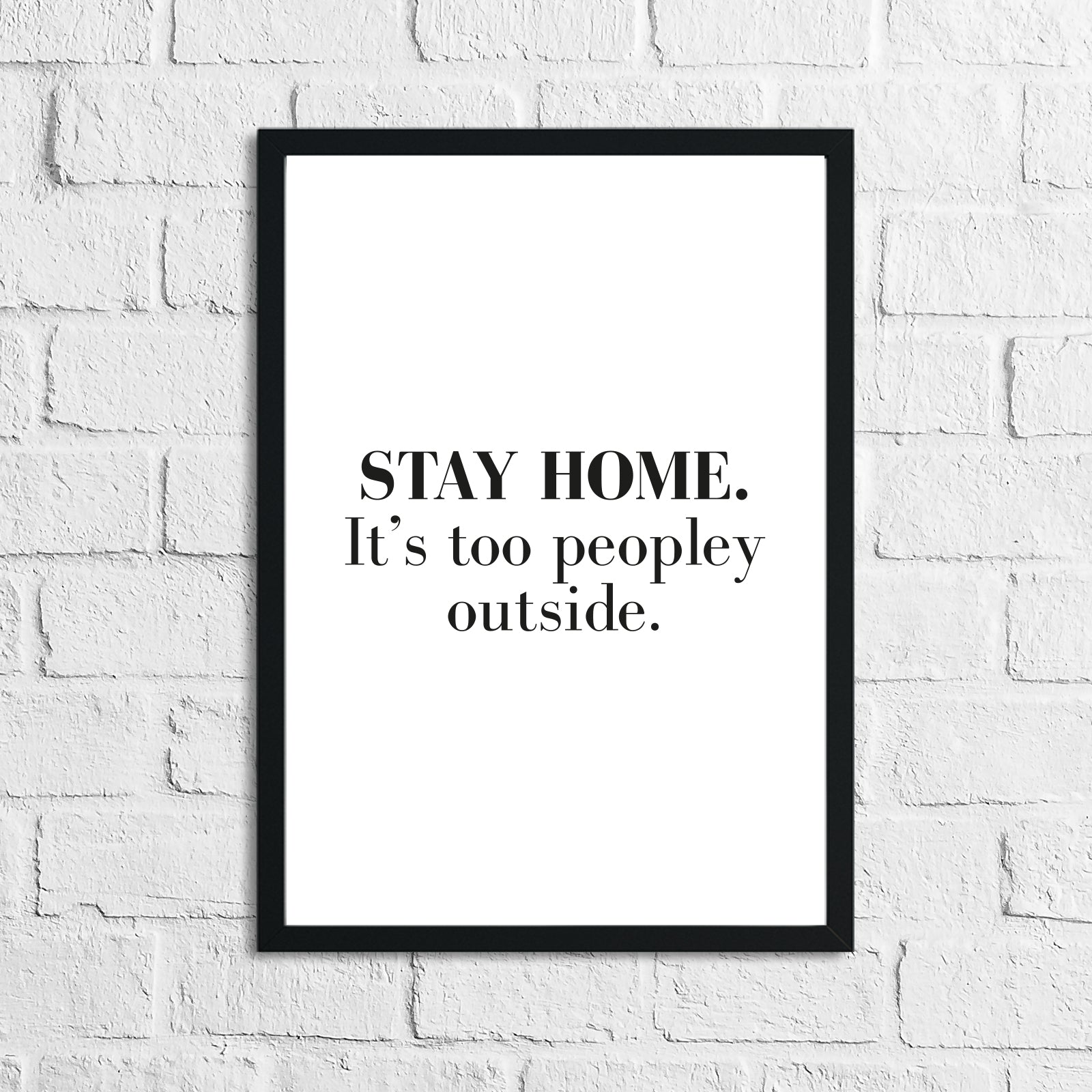 Stay Home It's Too Peopley Outside Simple Funny Home Wall Decor Print-0