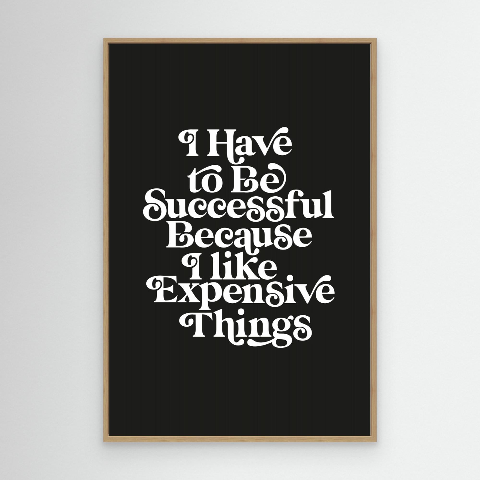 I Have To Be Successful Because I Like Expensive Things 000000 by Brett Wilson Canvas