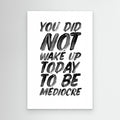 You Did Not Wake Up Today To Be Mediocre by Brett Wilson Canvas