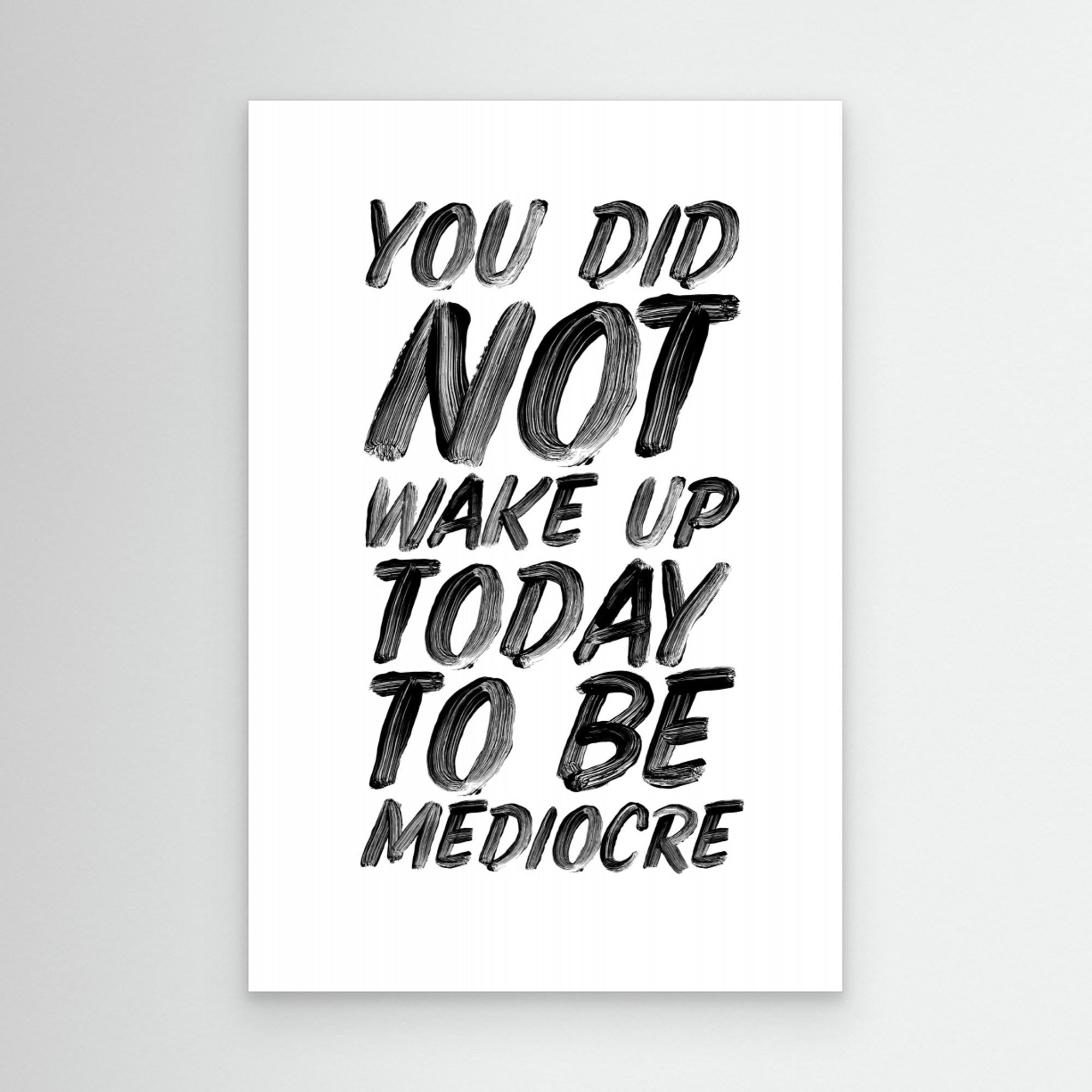 You Did Not Wake Up Today To Be Mediocre by Brett Wilson Canvas