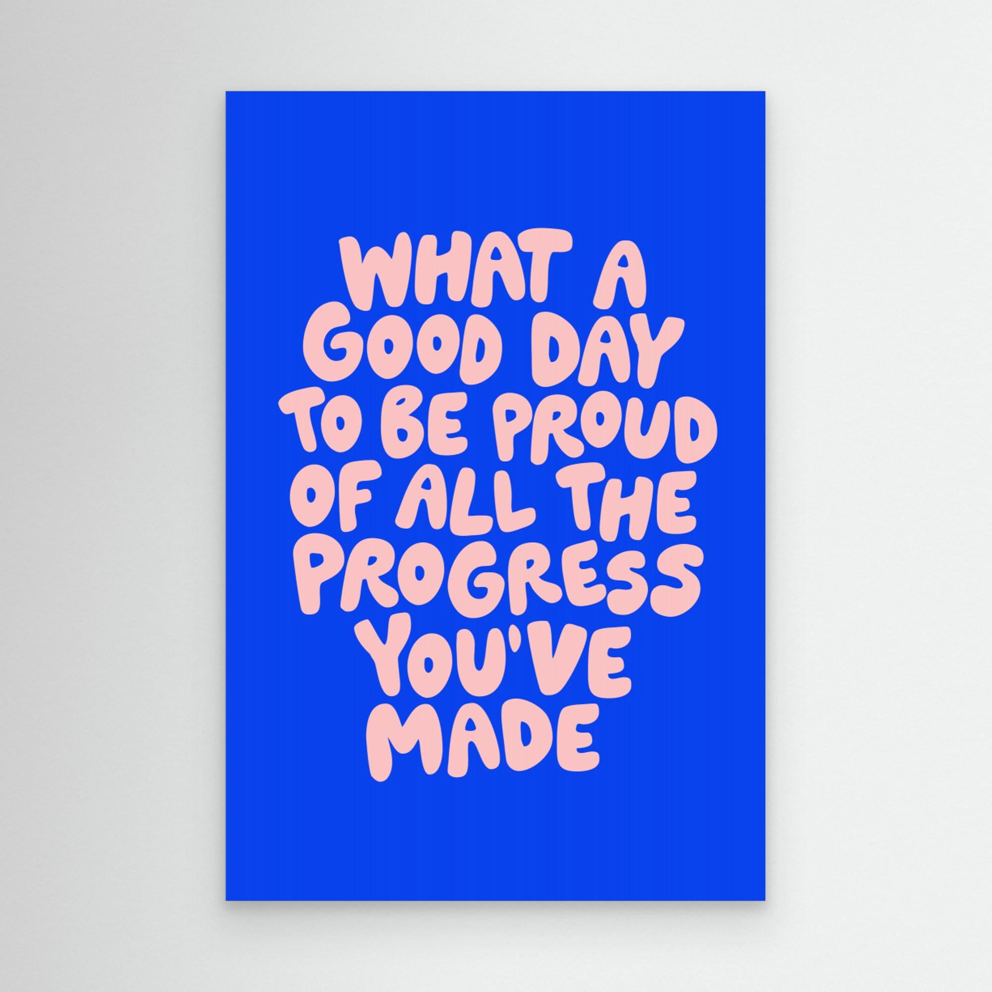What a Good Day To Be Proud of All the Progress You've Made it by Brett Wilson Canvas