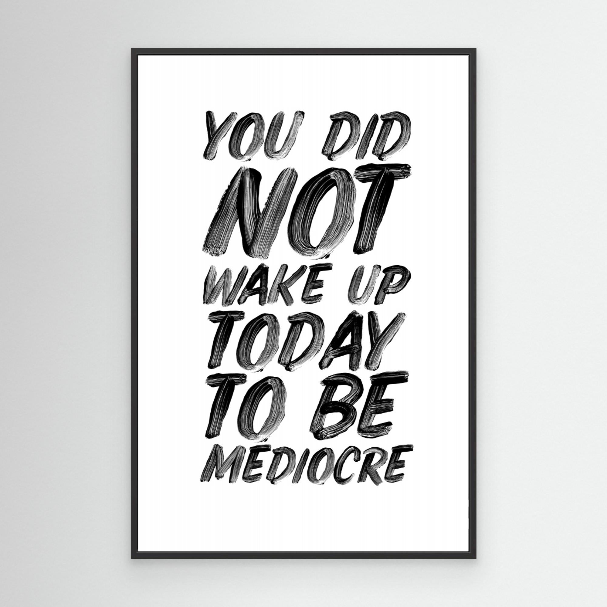 You Did Not Wake Up Today To Be Mediocre by Brett Wilson Canvas