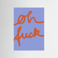 Oh Fuck by Studio Memb Fine Art Paper 